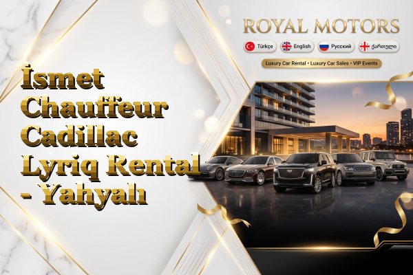 İsmet Chauffeur Cadillac Lyriq Rental - Yahyalı