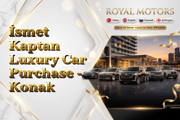 İsmet Kaptan Luxury Car Purchase - Konak