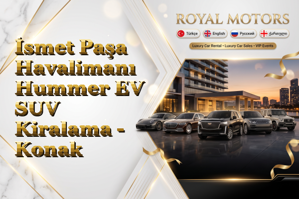 İsmet Paşa Havalimanı Hummer EV SUV Kiralama - Konak