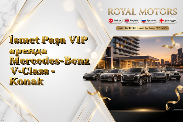 İsmet Paşa VIP аренда Mercedes-Benz V-Class - Konak