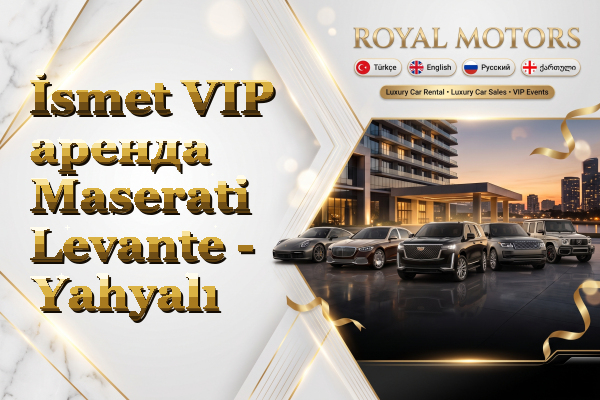 İsmet VIP аренда Maserati Levante - Yahyalı