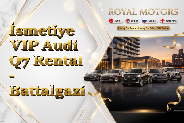İsmetiye VIP Audi Q7 Rental - Battalgazi