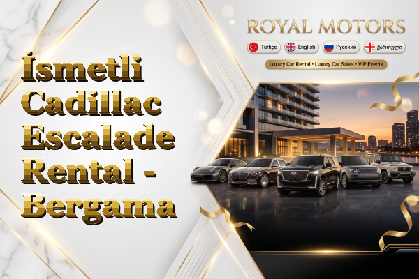 İsmetli Cadillac Escalade Rental - Bergama