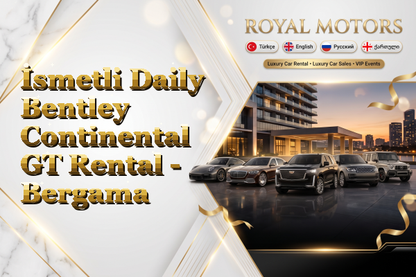İsmetli Daily Bentley Continental GT Rental - Bergama