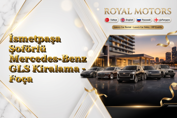 İsmetpaşa Şoförlü Mercedes-Benz GLS Kiralama - Foça