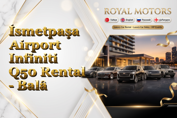 İsmetpaşa Airport Infiniti Q50 Rental - Balâ