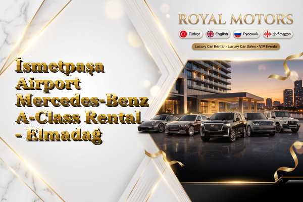 İsmetpaşa Airport Mercedes-Benz A-Class Rental - Elmadağ
