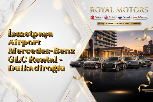 İsmetpaşa Airport Mercedes-Benz GLC Rental - Dulkadiroğlu