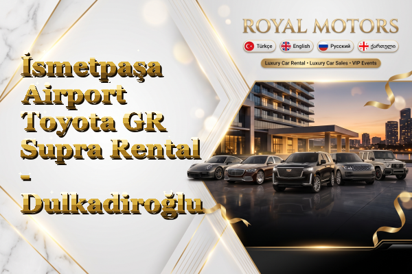 İsmetpaşa Airport Toyota GR Supra Rental - Dulkadiroğlu