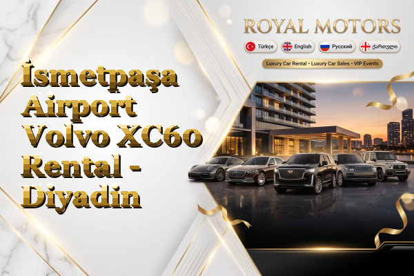 İsmetpaşa Airport Volvo XC60 Rental - Diyadin