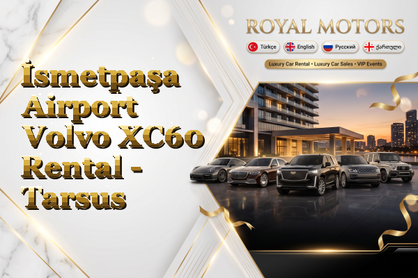 İsmetpaşa Airport Volvo XC60 Rental - Tarsus