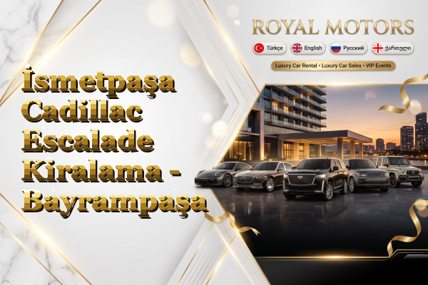 İsmetpaşa Cadillac Escalade Kiralama - Bayrampaşa