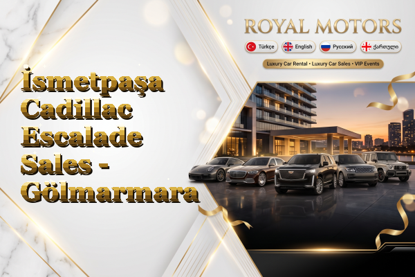 İsmetpaşa Cadillac Escalade Sales - Gölmarmara