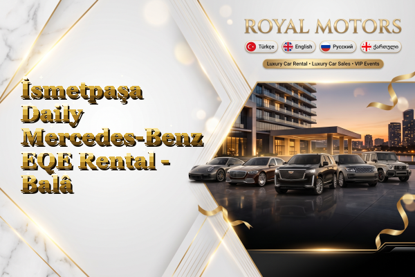 İsmetpaşa Daily Mercedes-Benz EQE Rental - Balâ