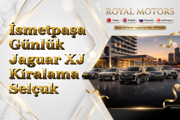 İsmetpaşa Günlük Jaguar XJ Kiralama - Selçuk