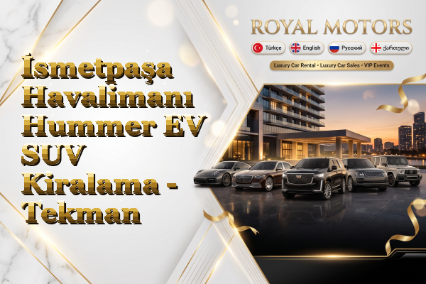 İsmetpaşa Havalimanı Hummer EV SUV Kiralama - Tekman
