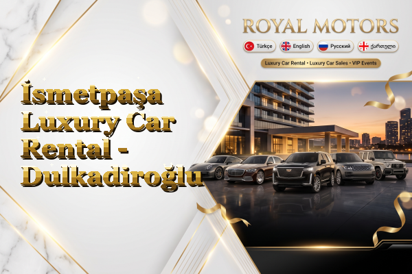 İsmetpaşa Luxury Car Rental - Dulkadiroğlu