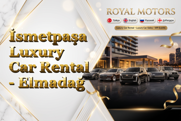 İsmetpaşa Luxury Car Rental - Elmadağ