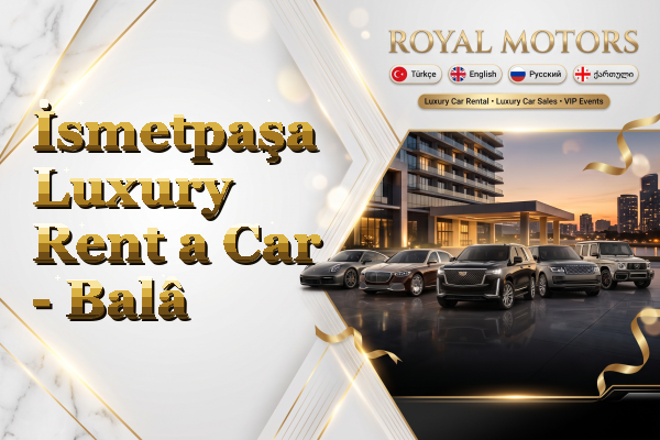 İsmetpaşa Luxury Rent a Car - Balâ