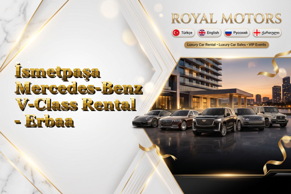 İsmetpaşa Mercedes-Benz V-Class Rental - Erbaa