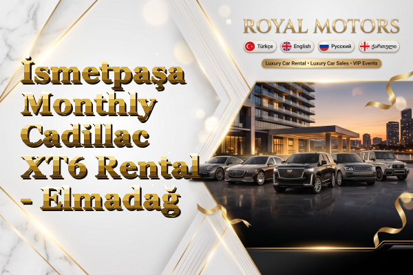 İsmetpaşa Monthly Cadillac XT6 Rental - Elmadağ