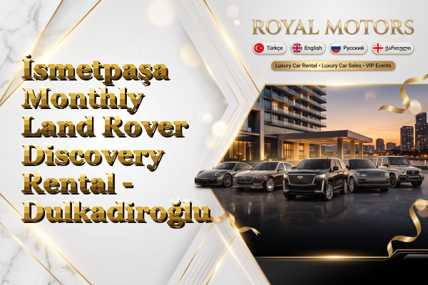 İsmetpaşa Monthly Land Rover Discovery Rental - Dulkadiroğlu