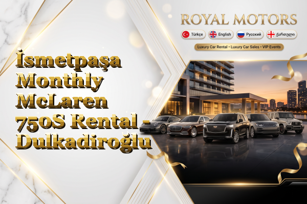 İsmetpaşa Monthly McLaren 750S Rental - Dulkadiroğlu