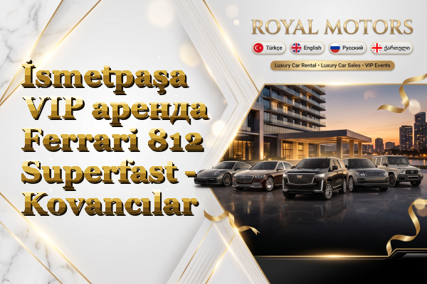 İsmetpaşa VIP аренда Ferrari 812 Superfast - Kovancılar
