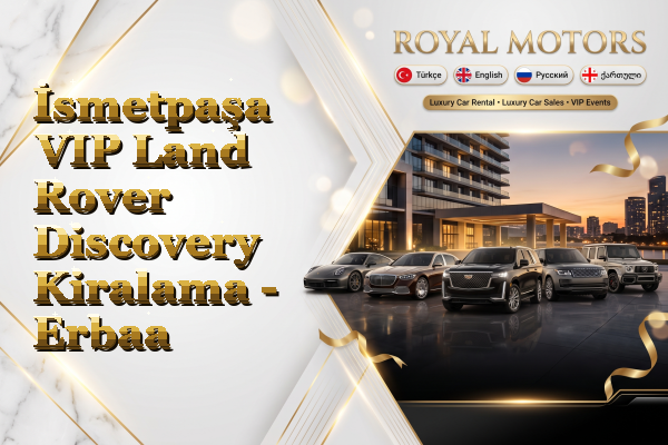 İsmetpaşa VIP Land Rover Discovery Kiralama - Erbaa