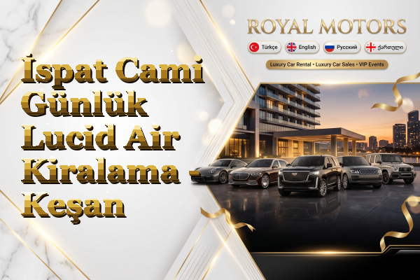 İspat Cami Günlük Lucid Air Kiralama - Keşan