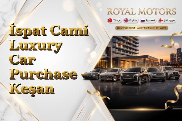 İspat Cami Luxury Car Purchase - Keşan