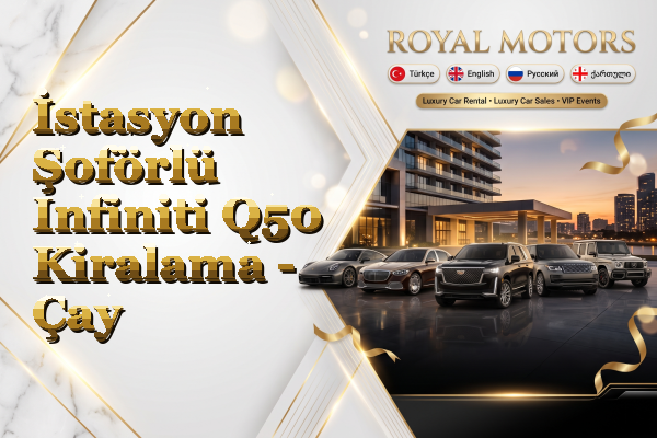 İstasyon Şoförlü Infiniti Q50 Kiralama - Çay