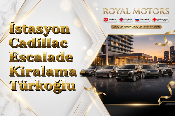 İstasyon Cadillac Escalade Kiralama - Türkoğlu