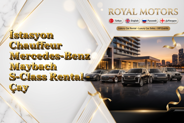 İstasyon Chauffeur Mercedes-Benz Maybach S-Class Rental - Çay