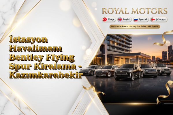 İstasyon Havalimanı Bentley Flying Spur Kiralama - Kazımkarabekir