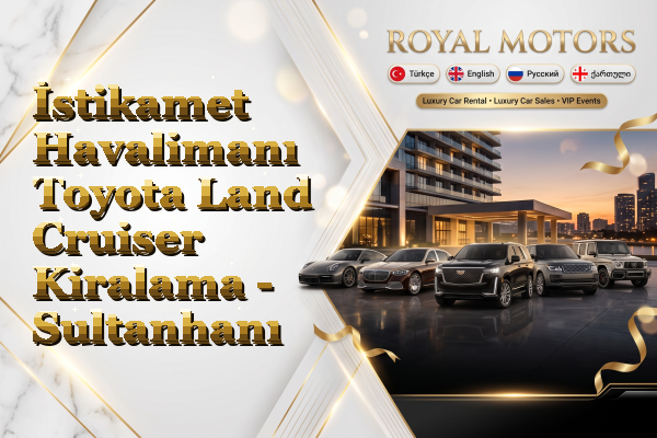 İstikamet Havalimanı Toyota Land Cruiser Kiralama - Sultanhanı