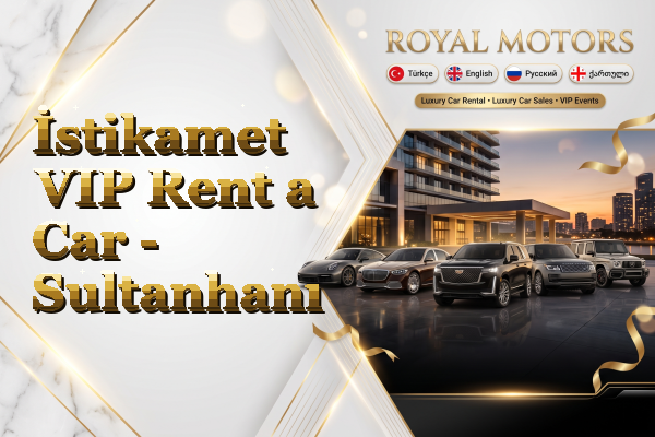 İstikamet VIP Rent a Car - Sultanhanı