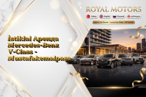 İstiklal Аренда Mercedes-Benz V-Class - Mustafakemalpaşa