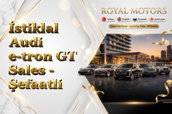 İstiklal Audi e-tron GT Sales - Şefaatli