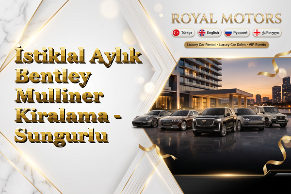 İstiklal Aylık Bentley Mulliner Kiralama - Sungurlu