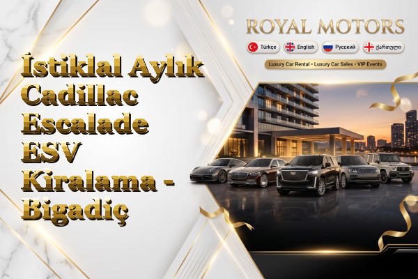 İstiklal Aylık Cadillac Escalade ESV Kiralama - Bigadiç