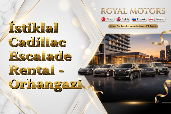 İstiklal Cadillac Escalade Rental - Orhangazi