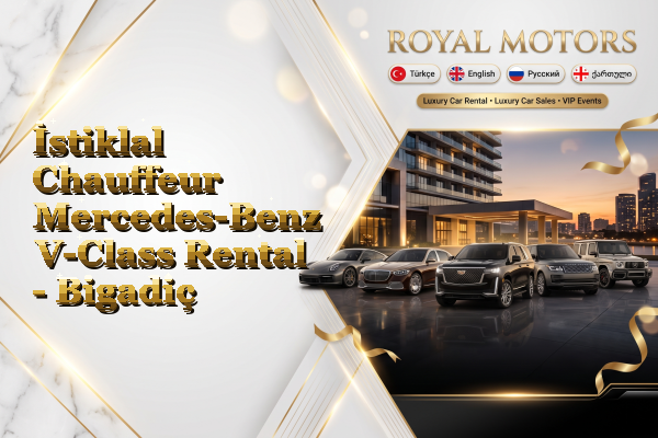 İstiklal Chauffeur Mercedes-Benz V-Class Rental - Bigadiç