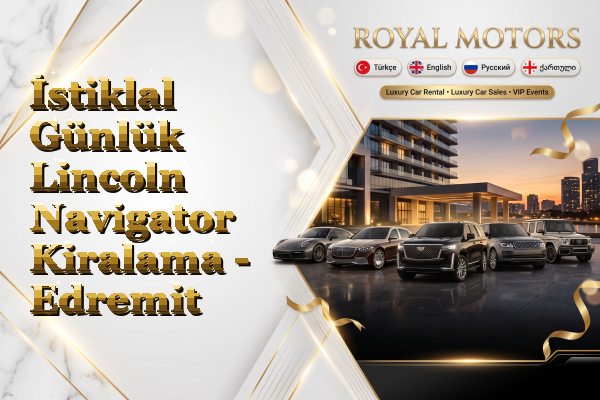 İstiklal Günlük Lincoln Navigator Kiralama - Edremit