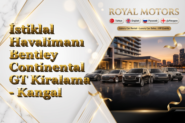 İstiklal Havalimanı Bentley Continental GT Kiralama - Kangal