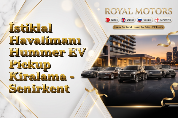 İstiklal Havalimanı Hummer EV Pickup Kiralama - Senirkent