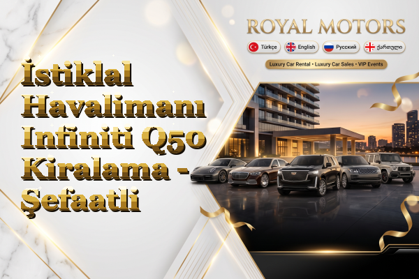 İstiklal Havalimanı Infiniti Q50 Kiralama - Şefaatli