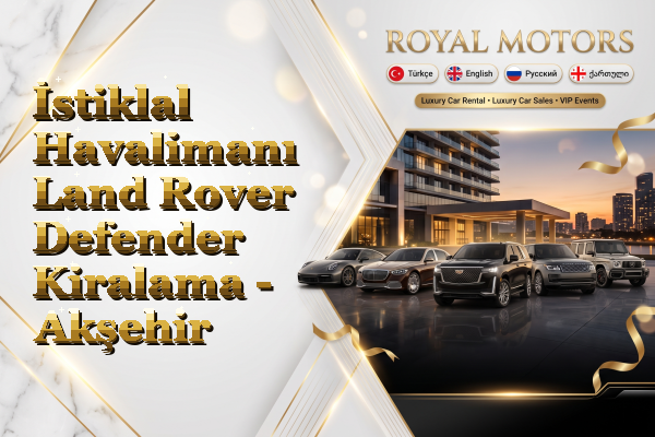 İstiklal Havalimanı Land Rover Defender Kiralama - Akşehir