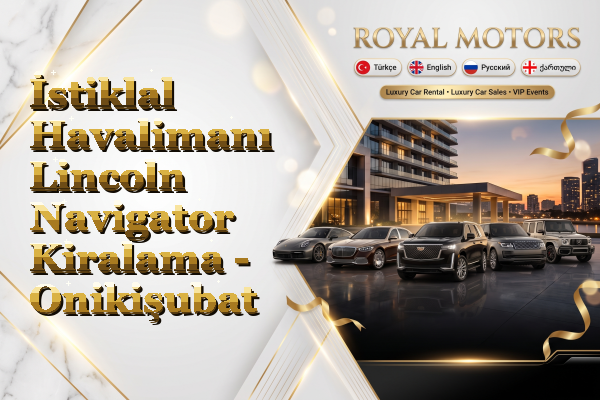 İstiklal Havalimanı Lincoln Navigator Kiralama - Onikişubat
