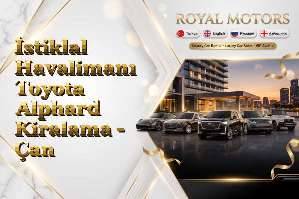 İstiklal Havalimanı Toyota Alphard Kiralama - Çan